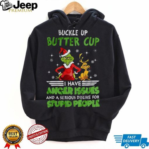 Buckle Up Buttercup I Have Anger Issues Grinch T shirt