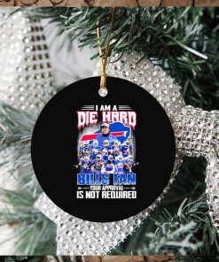 Buffalo Bills I Am A Die Hard Bills Fan Your Approval Is Not Required Signatures Ornament Christmas