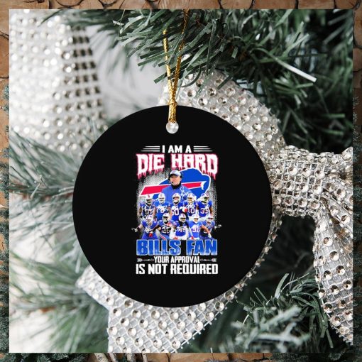 Buffalo Bills I Am A Die Hard Bills Fan Your Approval Is Not Required Signatures Ornament Christmas