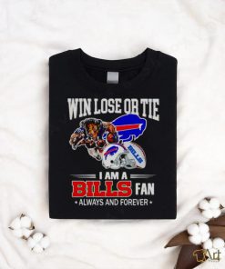 Buffalo Bills win lose or tie I am a Bills fan always and forever shirt