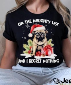 Bug dog hat santa on the naughty list and I regret nothing merry christmas shirt