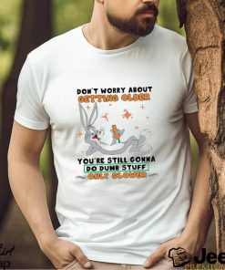 Bugs Bunny Don’t Worry About Getting Older T Shirt