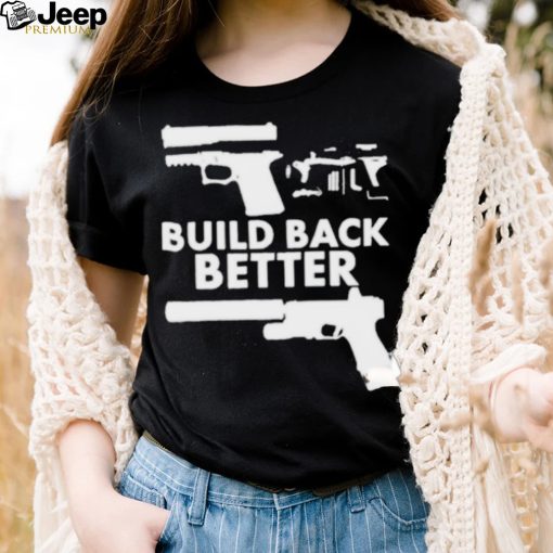 Build Back Better Upgrade Firearms 2nd Amendment Second Gun Shirt 2