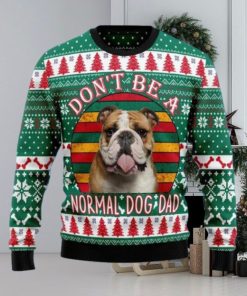 Bulldog Don’t Be A Normal Dog Dad Ugly Christmas Sweater
