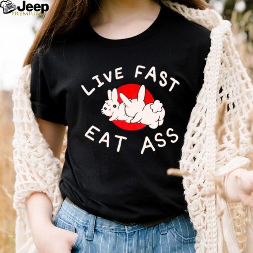 Bunny live fast eat ass art shirt