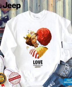 Burger King and Ronald McDonald love conquers all shirt