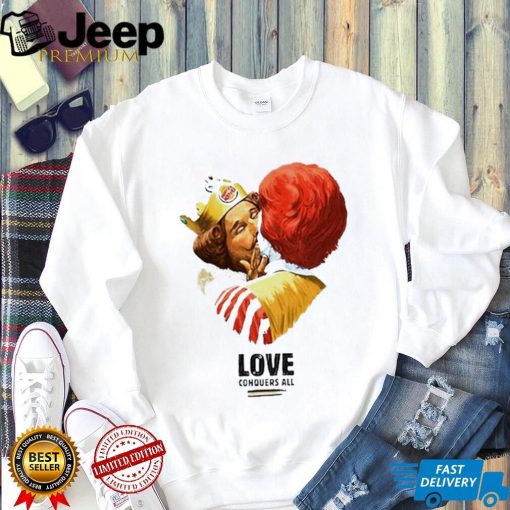 Burger King and Ronald McDonald love conquers all shirt