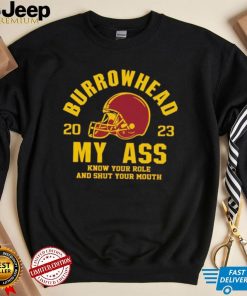 Burrowhead My Ass 2023 Know Your Role And Shut Your Mouth Shirt