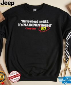 Burrowhead My Ass, It’s Mahomes’ House Travis Kelce 87 KC chiefs Shirt