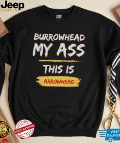 Burrowhead My Ass This Is Arrowhead Shirt