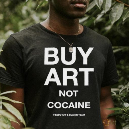 But Art Not Cocaine Lodo Art And Boxing Team T Shirt