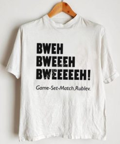 Bweh Bweh Bweh Game Set Match Rublev shirt, hoodie, tank top, sweater and long sleeve t shirt