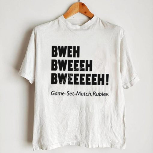 Bweh Bweh Bweh Game Set Match Rublev shirt, hoodie, tank top, sweater and long sleeve t shirt