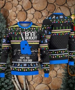 Bye Buddy Hope You Find Your Dad ELF Christmas Gift Ugly Christmas Sweater Best Gift For Loved Ones