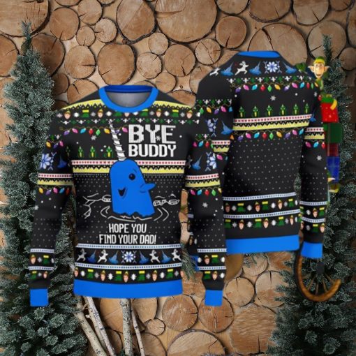 Bye Buddy Hope You Find Your Dad ELF Christmas Gift Ugly Christmas Sweater Best Gift For Loved Ones