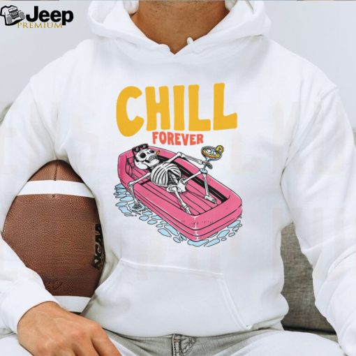 CHILL FOREVER Shirt