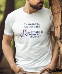 He was a boy she was a girl Ken i make it anymore obvious T shirt