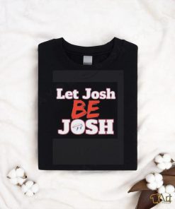 CTWpod Let Josh Be Josh shirt