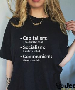 Capitalism I bought this shirt Socialism I stole this shirt Communism there is no 2023 shirt