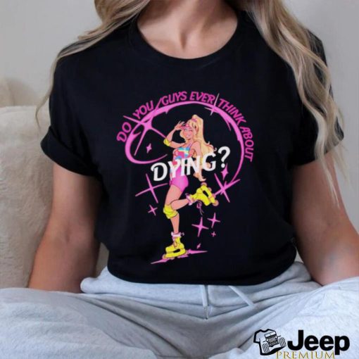 Captaintooshie do you guys ever think about dying barbie T shirts