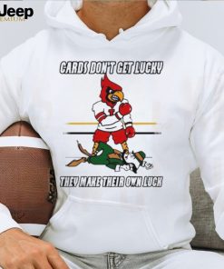 Cards Don’t Get Lucky They Make Their Own Luck shirt