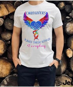 Caregivers earn their wings everyday shirt