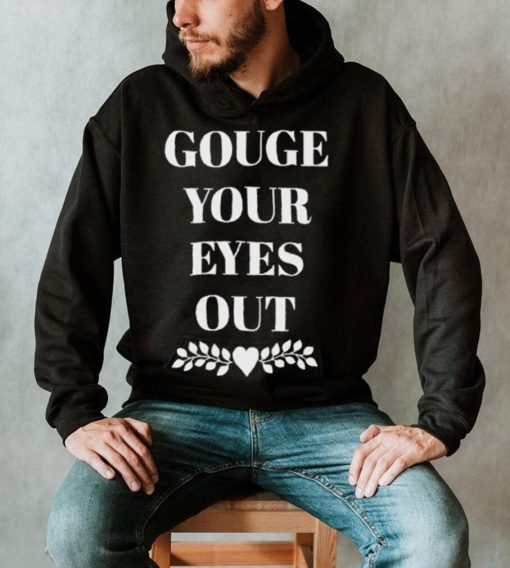 Carissa Gouge Your Eyes Out Shirt