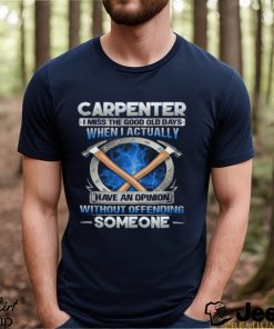 Carpenter I Miss The Good Old Days T Shirt