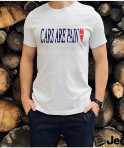 Cars are pain shirt