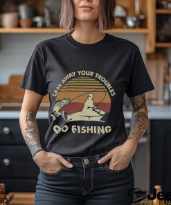 Cast Away Your Troubles Go Fishing Shirt - teejeep