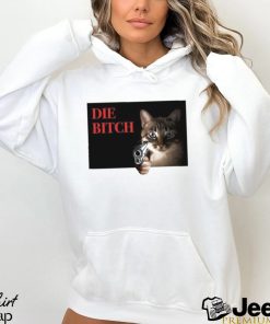 Cat Die Bitch Shirt