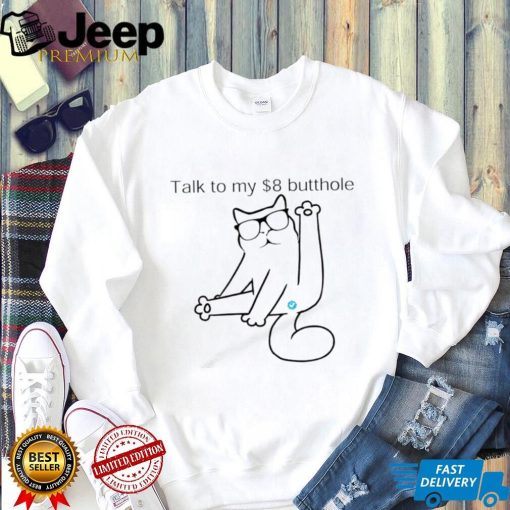 Cat Talk to my $8 butthole shirt