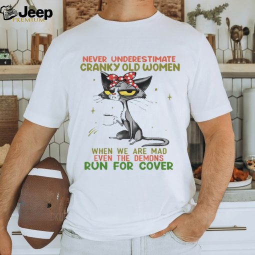 Cat never underestimate cranky old women run for cover T shirt