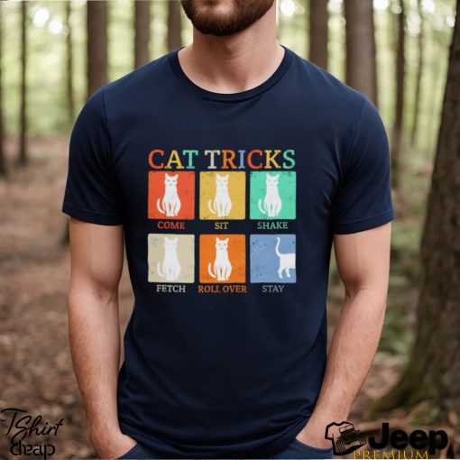 Cat tricks come sit shake fetch roll over stay shirt