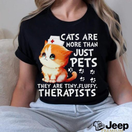 Cats are more than just pets they are tiny fluffy therapists shirt