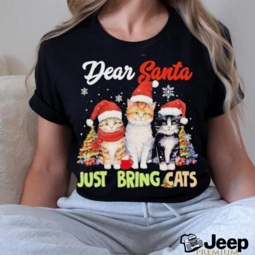 Cats hat santa dear santa just bring cats merry christmas shirt