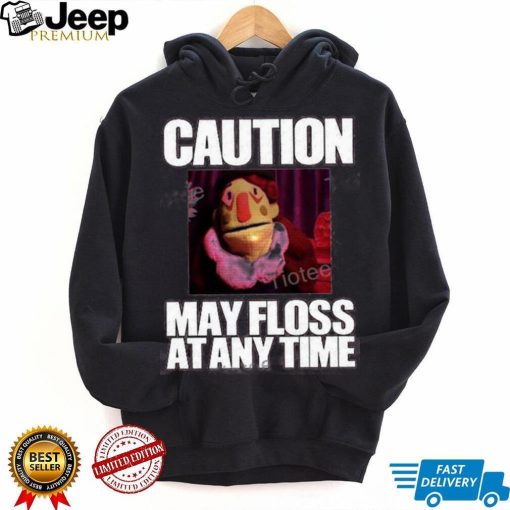 Caution May Floss At Any Time Shirt