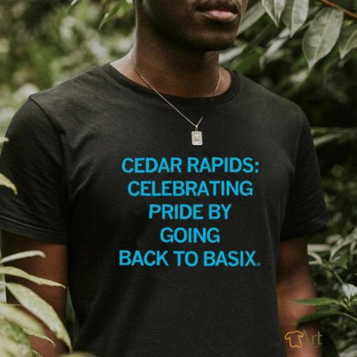 Cedar Rapids celebrating Pride by going back to basix 2023 shirt