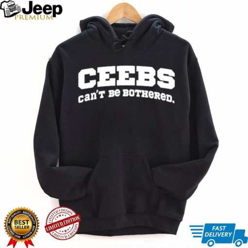 Ceebs Can’t Be Bothered Shirt