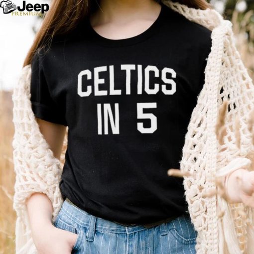 Celtics In 5 Shirt