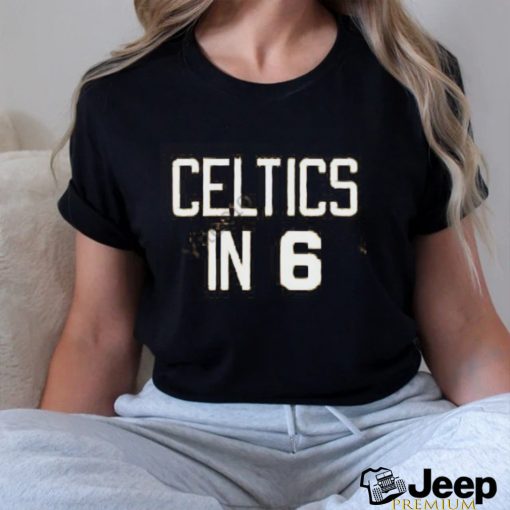 Celtics In 6 Shirt