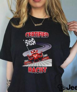 Certified Racist NASCAR shirt