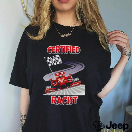 Certified Racist NASCAR shirt