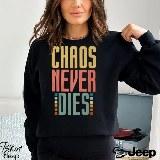 Chaos Never Dies T Shirt