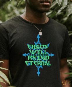 Chaos Will Reign Eternal Shirt