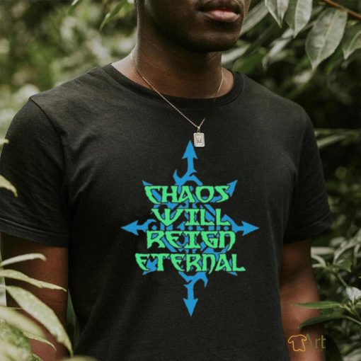 Chaos Will Reign Eternal Shirt