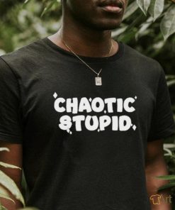 Chaotic Stupid Shirt