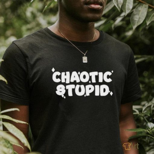 Chaotic Stupid Shirt