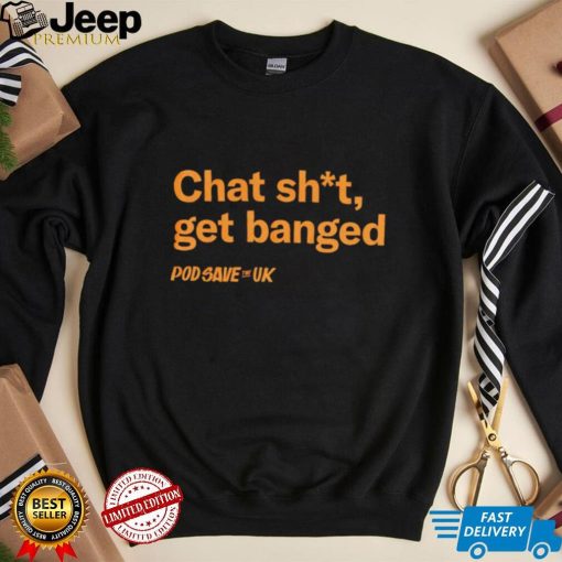 Chat Shit Get Banged T Shirt