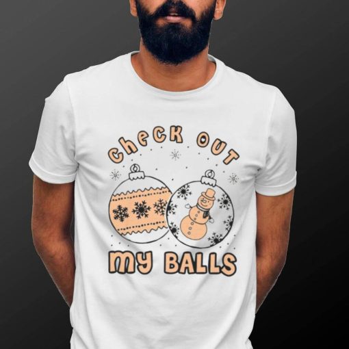 Check Out My Balls Christmas Joke shirt